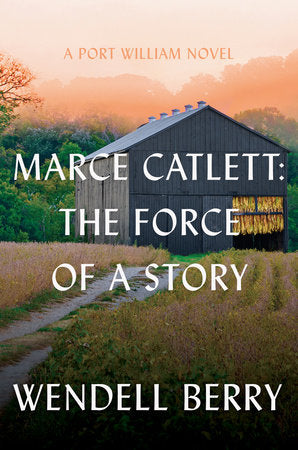 Marce Catlett: The Force of a Story Hardcover by Wendell Berry