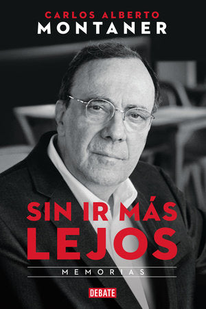 Sin ir más lejos. Memorias / Without Going Further Paperback by Carlos Alberto Montaner