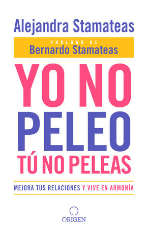 Yo no peleo, tú no peleas: Mejora tus relaciones y vive en armonía / I Don't Fight, You Don't Fight:Improve Your Relationships and Live in Harmony. Paperback by Alejandra Stamateas
