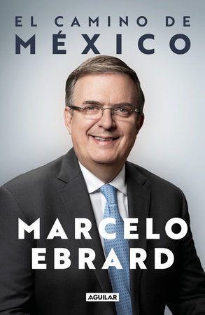 El camino a México / Mexico: Our Path Forward Paperback by Marcelo Ebrard