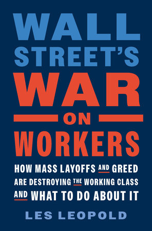 Wall Street's War on Workers Hardcover by LES LEOPOLD