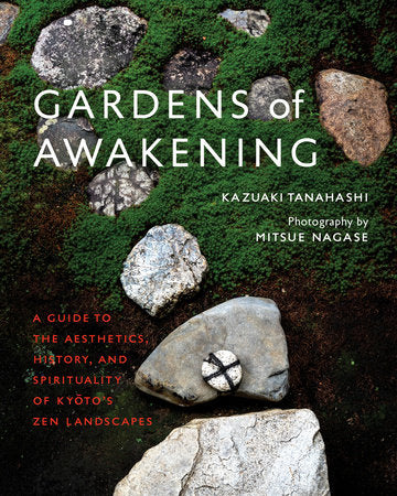 Gardens of Awakening Hardcover by Kazuaki Tanahashi; photography by Mitsue Nagase