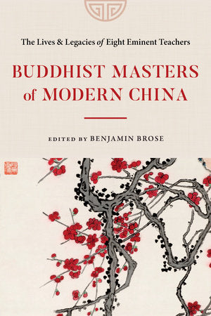 Buddhist Masters of Modern China Paperback by Edited by Benjamin Brose