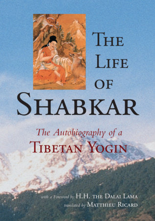 The Life of Shabkar Paperback by Shabkar Tsogdruk Rangdrol; translated by Matthieu Ricard; with a foreword by H.H. the Dalai Lama