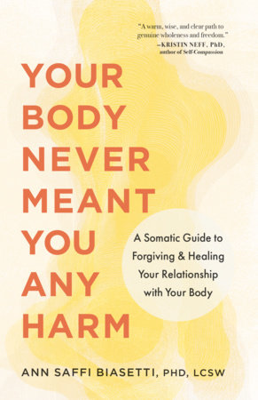 Your Body Never Meant You Any Harm Paperback by Ann Saffi Biasetti, PHD, LCSW
