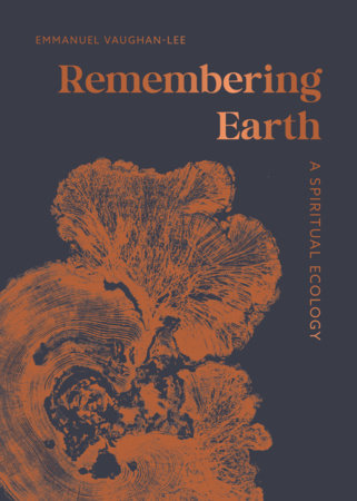 Remembering Earth Hardcover by Emmanuel Vaughan-Lee