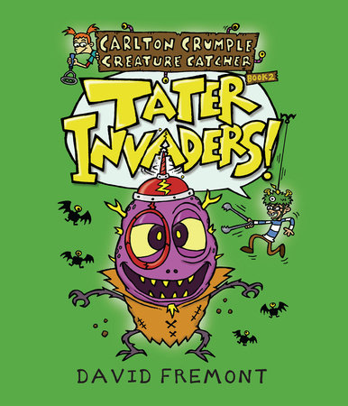 Carlton Crumple Creature Catcher 2: Tater Invaders! TR by Written & illustrated by David Fremont