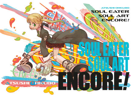 Soul Eater: Soul Art Encore! Hardcover by Atsushi Ohkubo
