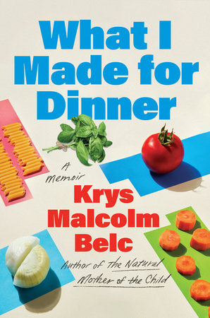 What I Made for Dinner Hardcover by Krys Malcolm Belc
