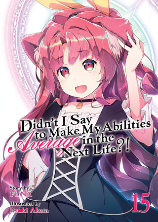 Didn't I Say to Make My Abilities Average in the Next Life?! (Light Novel) Vol. 15 Paperback by FUNA; Illustrated by Itsuki Akata