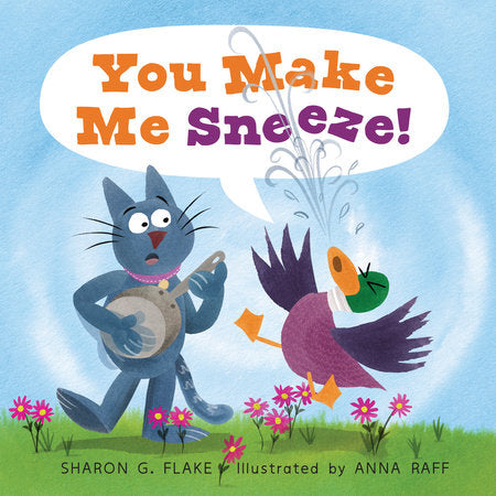 You Make Me Sneeze! Hardcover by Sharon G. Flake; Illustrated by Anna Raff