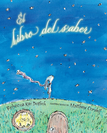 El libro del saber (The Knowing Book) Paperback by Rebecca Kai Dotlich; Illustrated by Matt Cordell