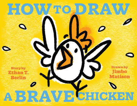 How to Draw a Brave Chicken Hardcover by Ethan T. Berlin; Illustrated by Jimbo Matison