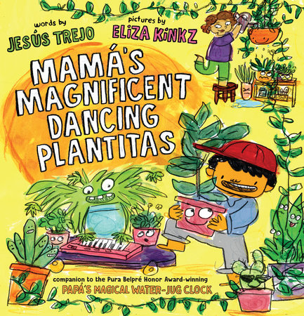 Mamá's Magnificent Dancing Plantitas Hardcover by Jesús Trejo; Illustrated by Eliza Kinkz