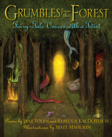 Grumbles from the Forest TR by Jane Yolen and Rebecca Kai Dotlich; Illustrated by Matt Mahurin