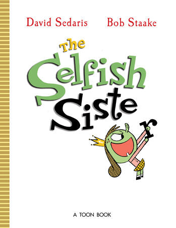 The Selfish Sister Hardcover by David Sedaris; Illustrated by Bob Staake
