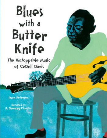 Blues with a Butter Knife Hardcover by Jason Peterson; Illustrated by R. Gregory Christie