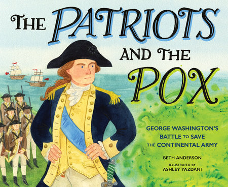 The Patriots and the Pox Hardcover by Beth Anderson; Illustrated by Ashley Benham-Yazdani