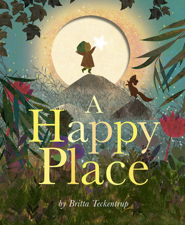 A Happy Place Hardcover by Britta Teckentrup: illustrated by Britta Teckentrup