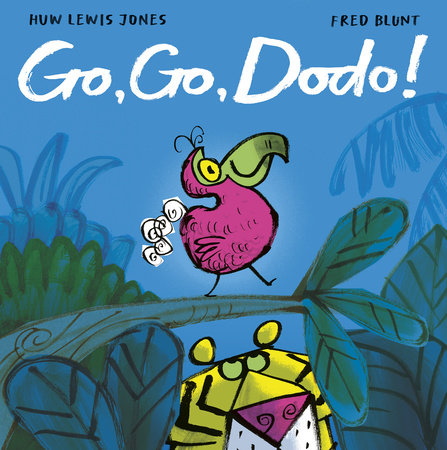 Go Go Dodo! Hardcover by Huw Lewis Jones; illustrated by Fred Blunt