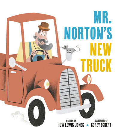 Mister Norton's New Truck Hardcover by Huw Lewis Jones; illustrated by Corey Egbert