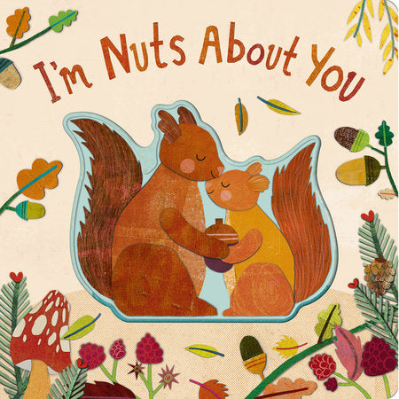I'm Nuts About You Board Book by Harriet Evans; illustrated by Nelly Edwards