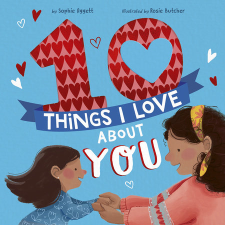 10 Things I Love About You HC by Sophie Aggett; illustrated by Rosie Butcher