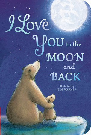 I Love You to the Moon and Back Board Book by Amelia Hepworth; illustrated by Tim Warnes