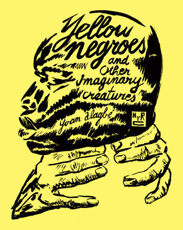 Yellow Negroes and Other Imaginary Creatures Paperback by Yvan Alagbé, translated from the French by Donald Nicholson-Smith