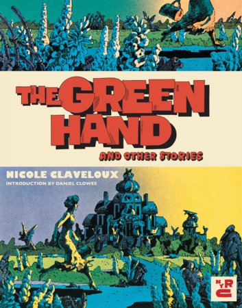 The Green Hand and Other Stories Paperback by Nicole Claveloux, translated from the French by Donald Nicholson-Smith, introduction by Daniel Clowes