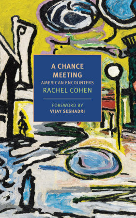 A Chance Meeting Paperback by Rachel Cohen, introduction by Vijay Seshadri, with a new afterword by the author