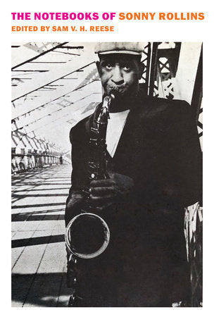 The Notebooks of Sonny Rollins Paperback by Sonny Rollins, edited and with an introduction by Sam V. H. Reese