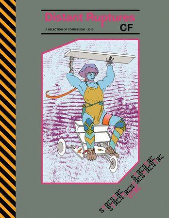 Distant Ruptures Hardcover by CF, edited by Sammy Harkham, introduction by Gabriel Winslow-Yost, interview by Rob Goyanes