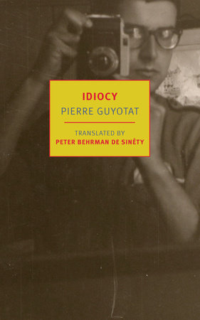 Idiocy Paperback by Pierre Guyotat, translated from the French by Peter Behrman de Sinéty