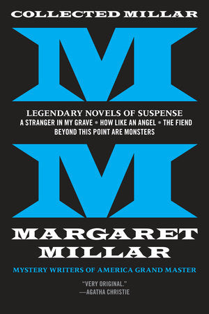 Collected Millar: Legendary Novels of Suspense: A Stranger in My Grave; How LikeAn Angel; The Fiend; Beyond This Point Are Monsters Paperback by Margaret Millar