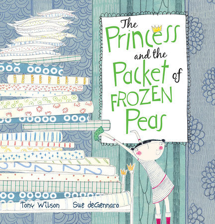 The Princess and the Packet of Frozen Peas Paperback by by Tony Wilson; illustrated by Sue deGennaro
