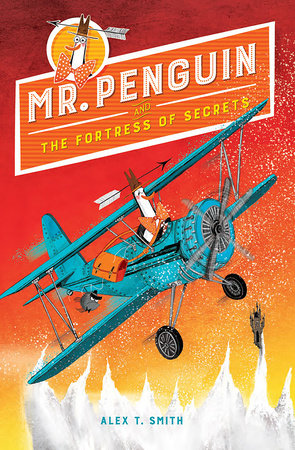 Mr. Penguin and the Fortress of Secrets TR by written & illustrated by Alex T. Smith