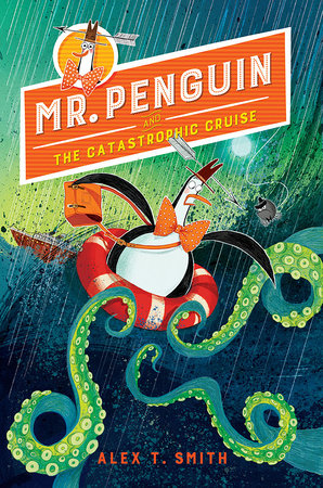 Mr. Penguin and the Catastrophic Cruise Paperback by written & illustrated by Alex T. Smith