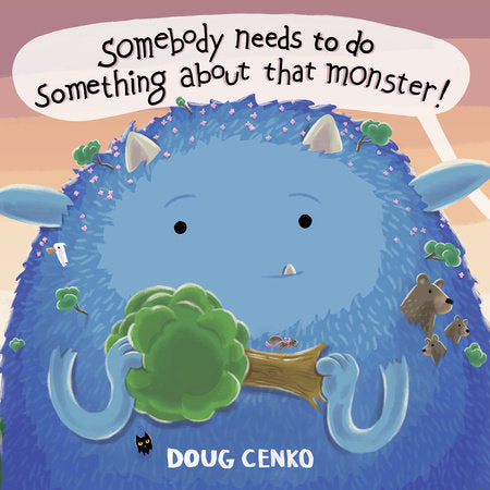 Somebody Needs to Do Something About That Monster! Hardcover by Doug Cenko