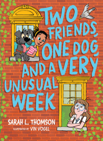 Two Friends, One Dog, and a Very Unusual Week Paperback by Sarah L. Thomson; illustrated by Vin Vogel