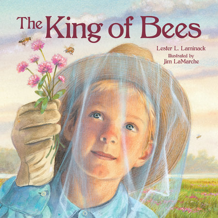The King of Bees TR by Lester L. Laminack; illustrated by Jim LaMarche