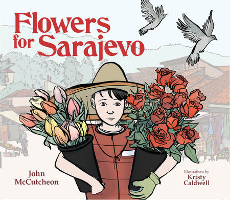 Flowers for Sarajevo Paperback by John McCutcheon; illustrated by Kristy Caldwell