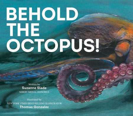 Behold the Octopus! Paperback by Suzanne Slade; illustrated by Thomas Gonzalez