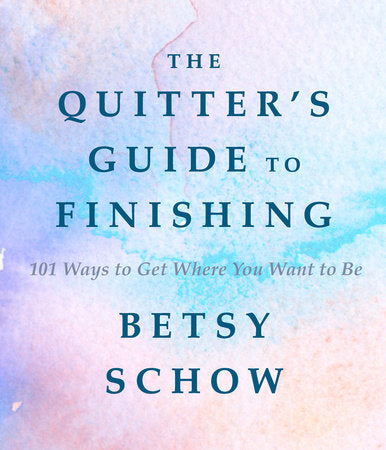 The Quitter's Guide to Finishing Hardcover by Betsy Schow