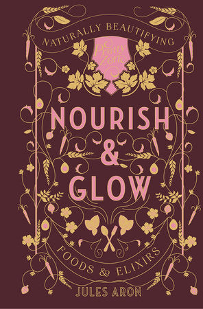 Nourish and Glow Hardcover by Jules Aron