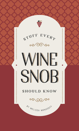 Stuff Every Wine Snob Should Know Hardcover by by Melissa Monosoff