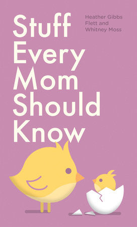 Stuff Every Mom Should Know Hardcover by Heather Gibbs Flett and Whitney Moss