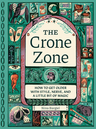 The Crone Zone Hardcover by Nina Bargiel, illustrated by Pam Wishbow