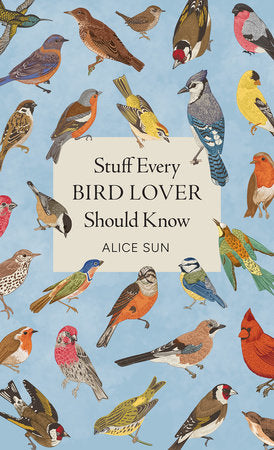 Stuff Every Bird Lover Should Know Hardcover by Alice Sun