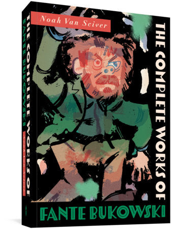 The Complete Works of Fante Bukowski Paperback by Noah Van Sciver